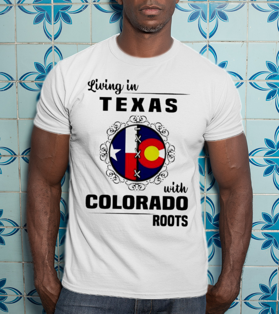 Living In Texas With Colorado Roots Flag Fusion T-Shirt