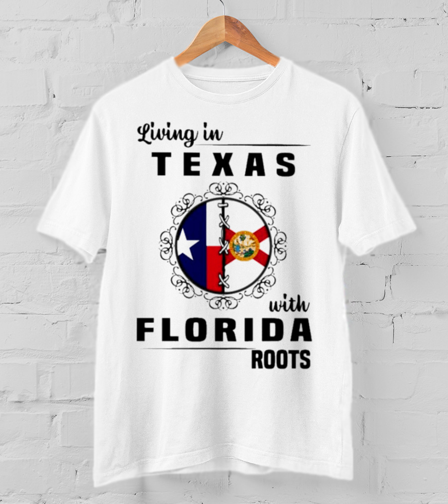 Living In Texas With Florida Roots Texas Flag And Florida Emblem With Decorative Border T-Shirt