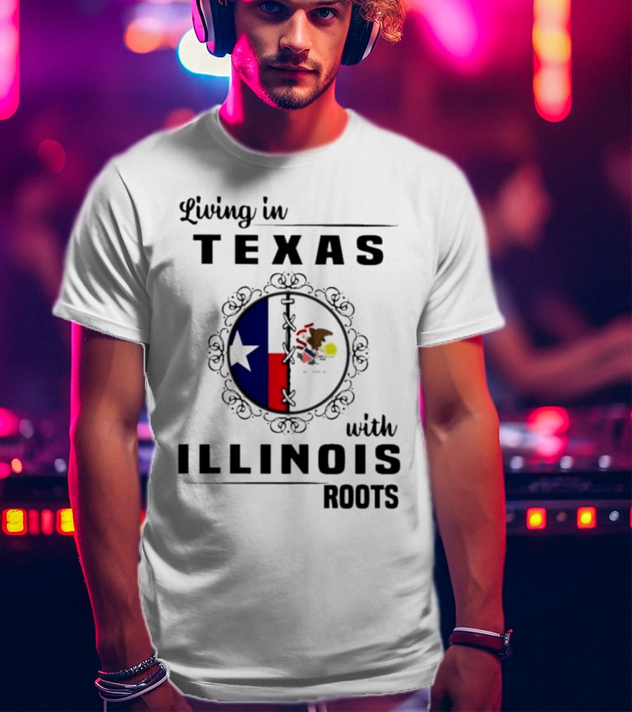 Living In Texas With Illinois Roots Emblem Featuring State Flags T-Shirt