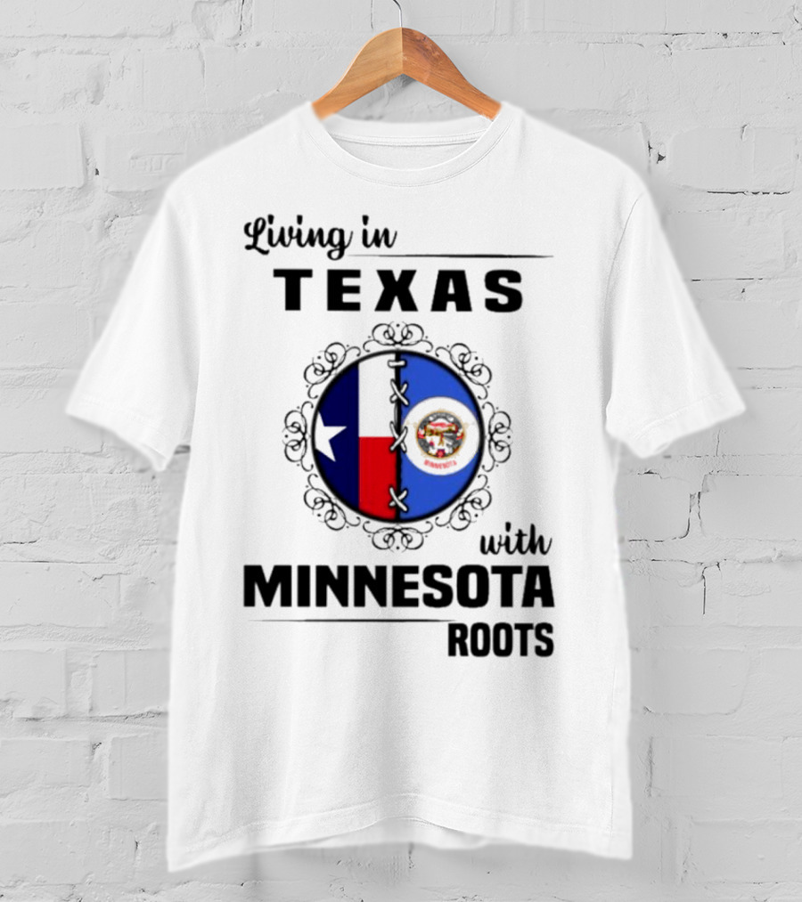 Living In Texas With Minnesota Roots Dual State Pride Flags T-Shirt