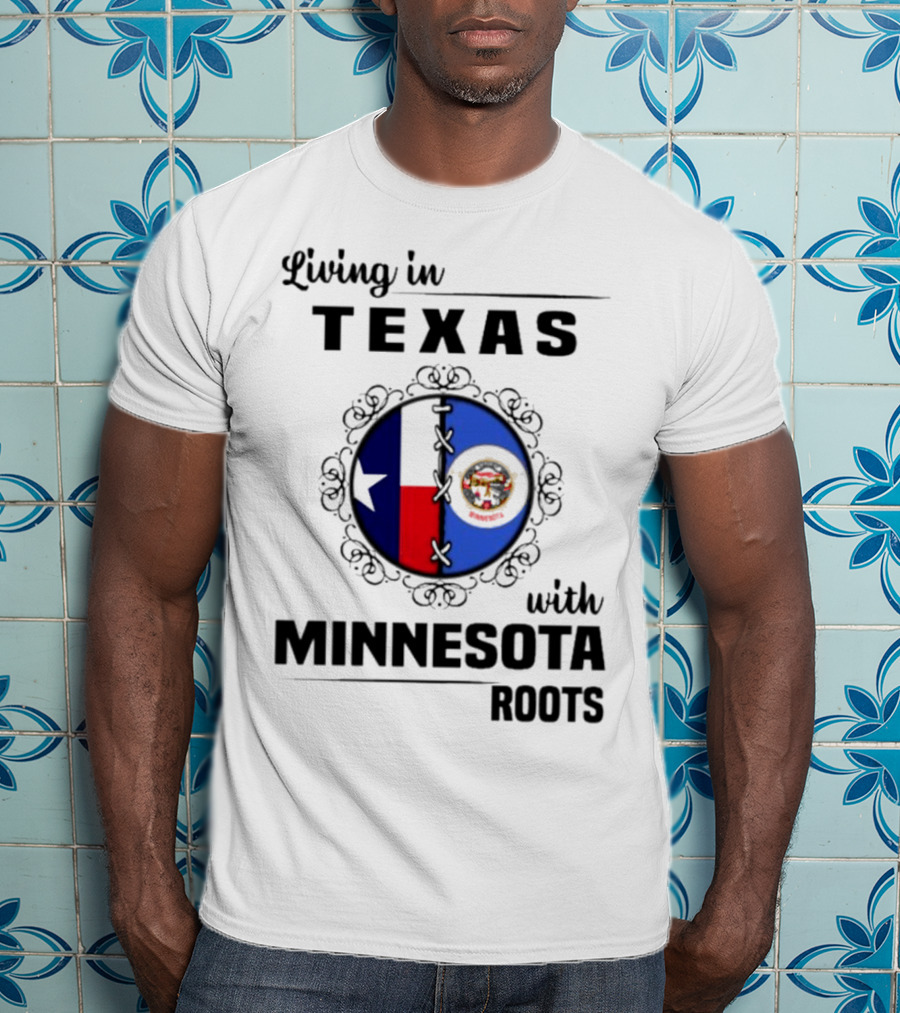 Living In Texas With Minnesota Roots Dual State Pride Flags T-Shirt
