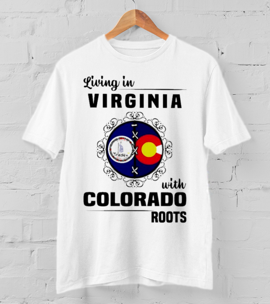 Living In Virginia With Colorado Roots State Flags T-Shirt