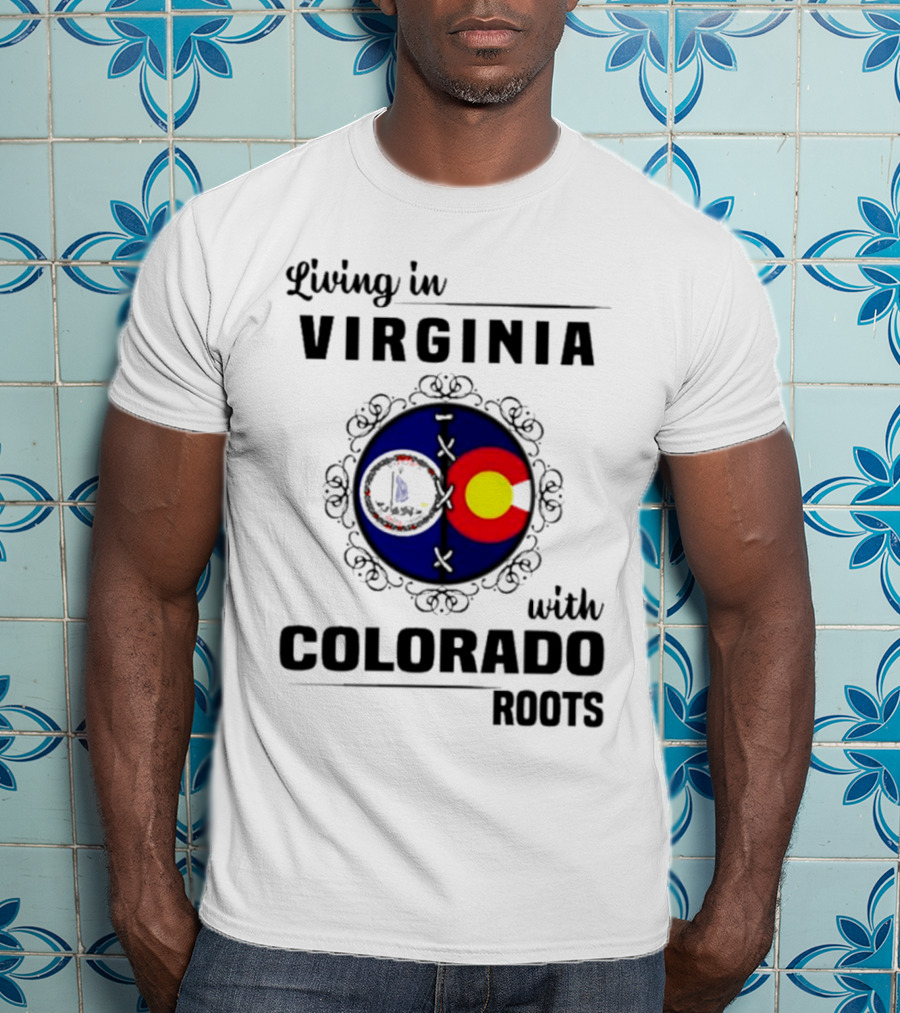 Living In Virginia With Colorado Roots State Flags T-Shirt