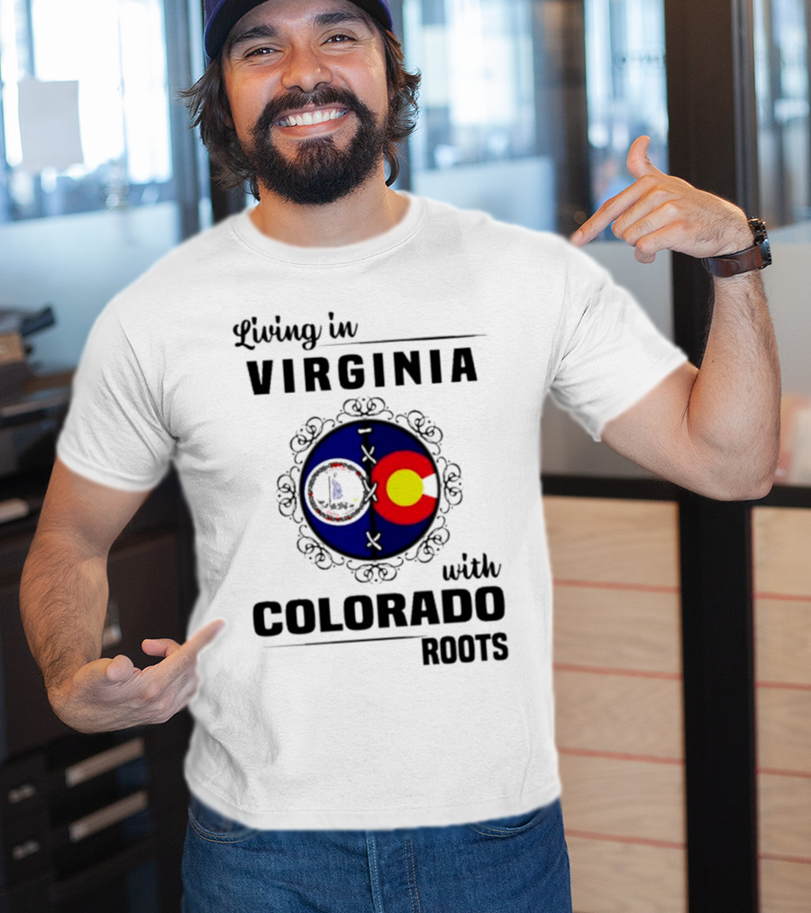 Living In Virginia With Colorado Roots State Flags T-Shirt