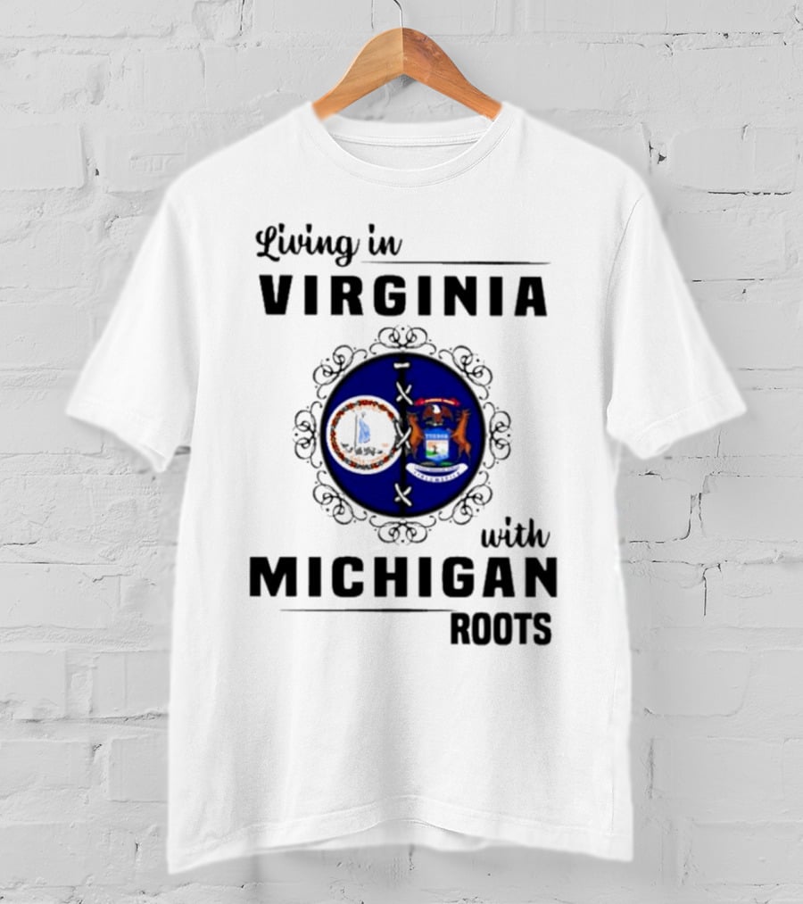 Living In Virginia With Michigan Roots State Seals Emblem T-Shirt