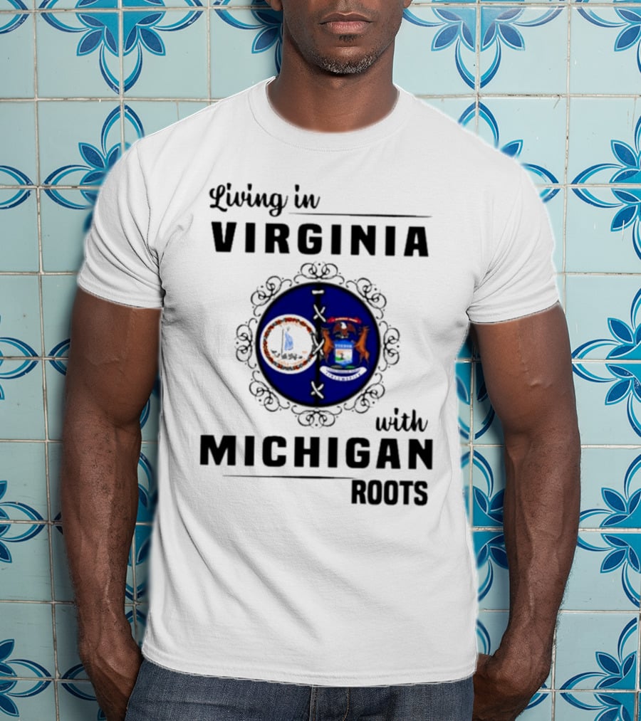 Living In Virginia With Michigan Roots State Seals Emblem T-Shirt