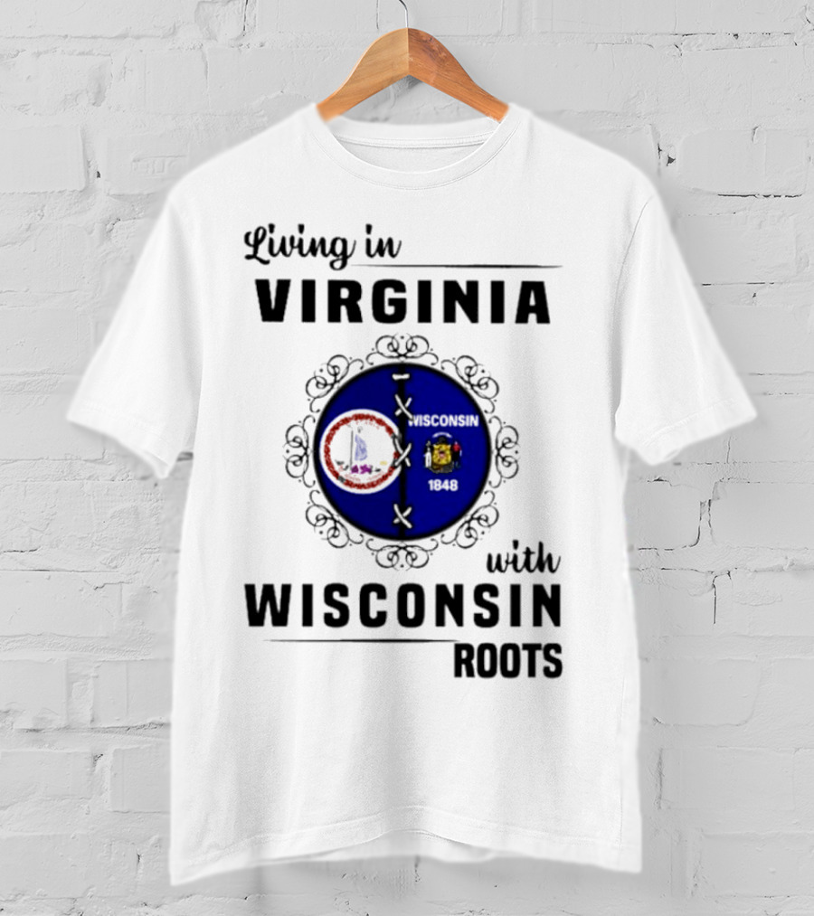 Living In Virginia With Wisconsin Roots State Flags Logo Decor T-Shirt