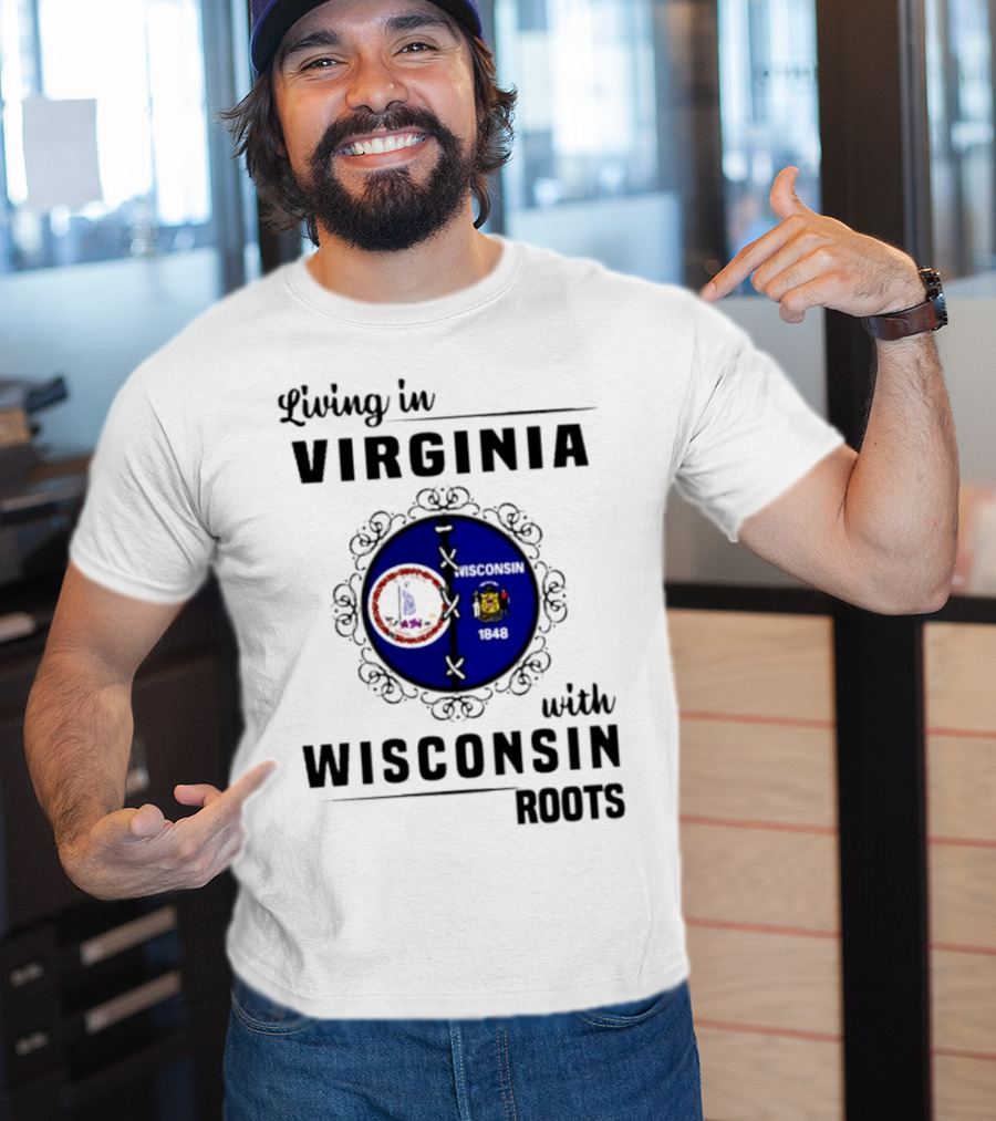 Living In Virginia With Wisconsin Roots State Flags Logo Decor T-Shirt
