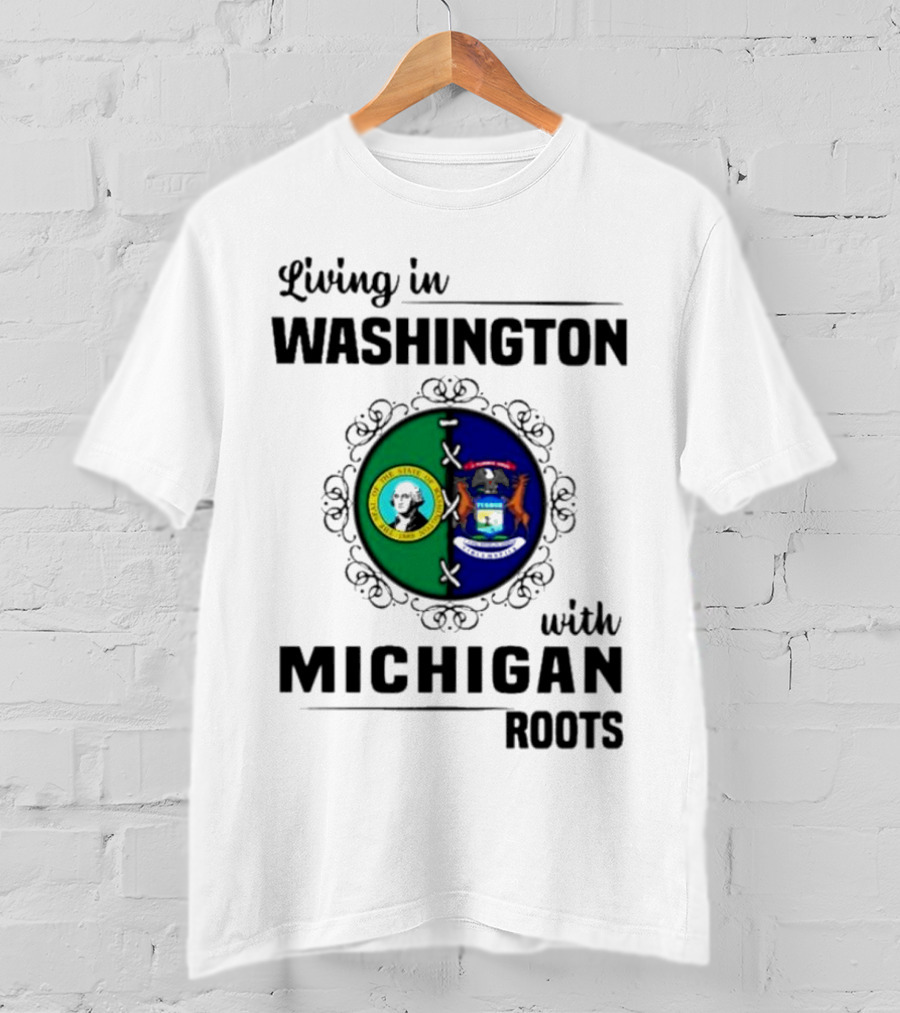 Living In Washington With Michigan Roots T-Shirt