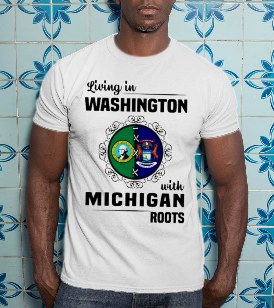 Living In Washington With Michigan Roots T-Shirt