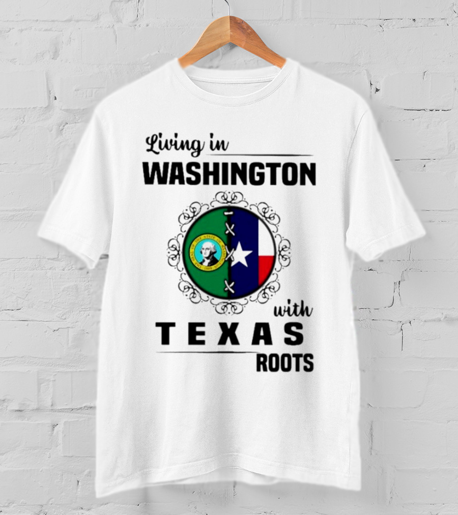 Living In Washington With Texas Roots Seal And Flag T-Shirt