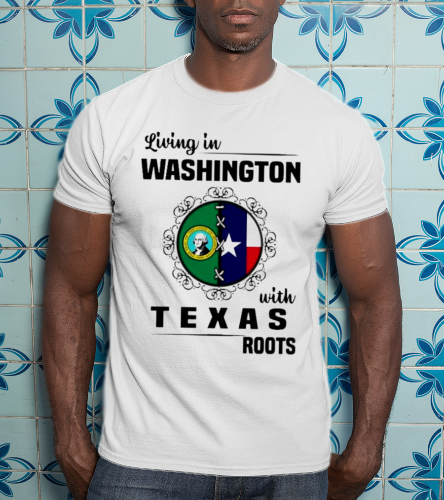 Living In Washington With Texas Roots Seal And Flag T-Shirt