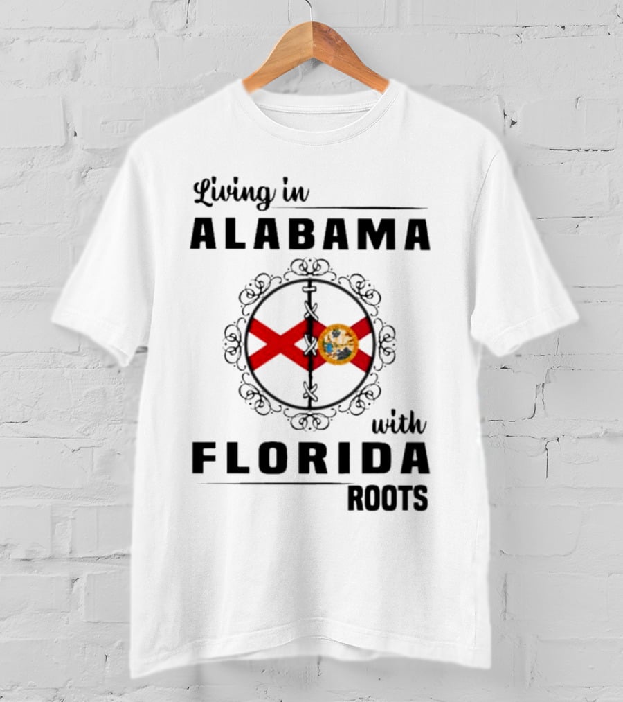 Living In Alabama With Florida Roots Alabama And Florida State Flags T-Shirt