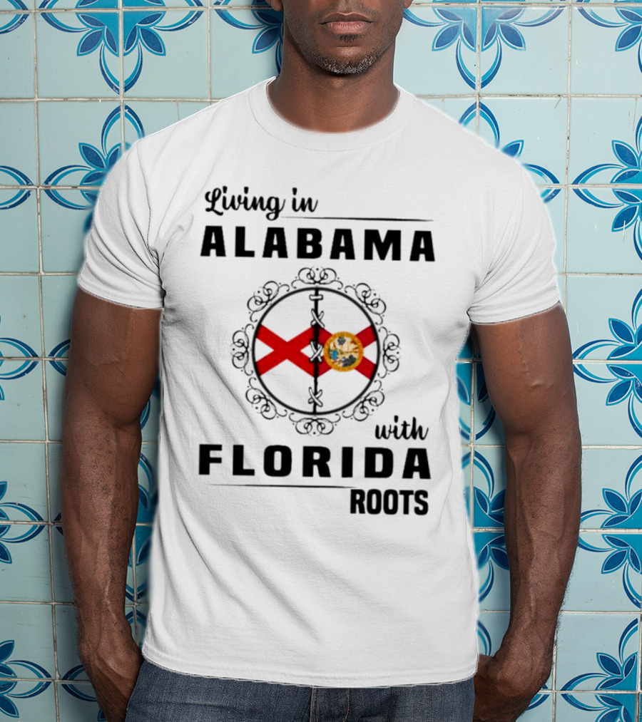 Living In Alabama With Florida Roots Alabama And Florida State Flags T-Shirt