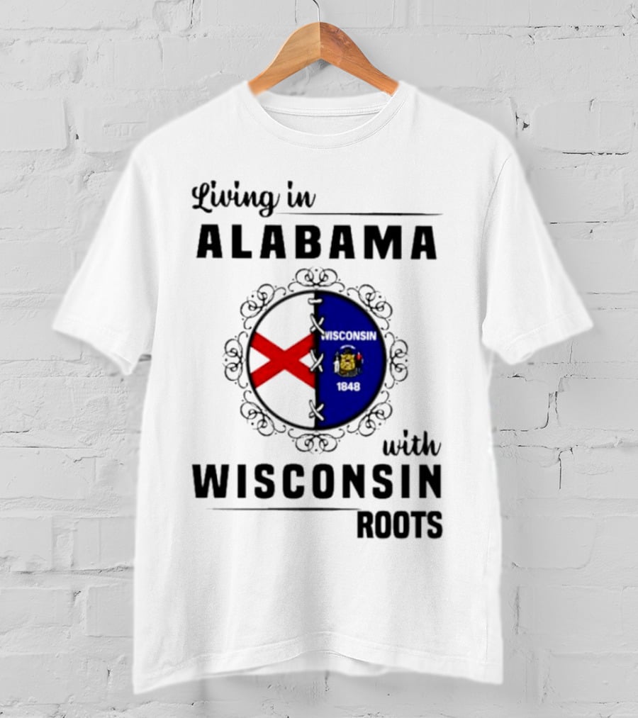 Living In Alabama With Deep Wisconsin Roots With State Flags T-Shirt