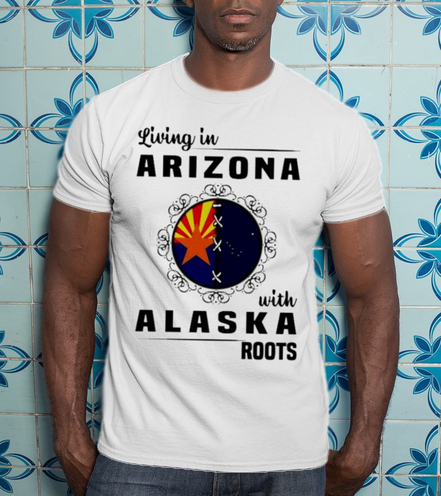Living In Arizona With Alaska Roots - Arizona Flag And Alaska Map Fusion T-Shirt