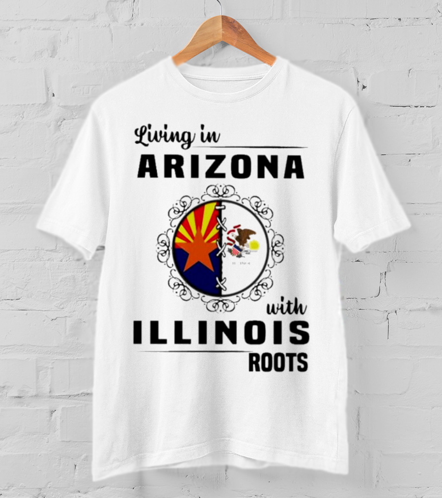 Living In Arizona Embracing Illinois Roots With Flags And Symbols T-Shirt
