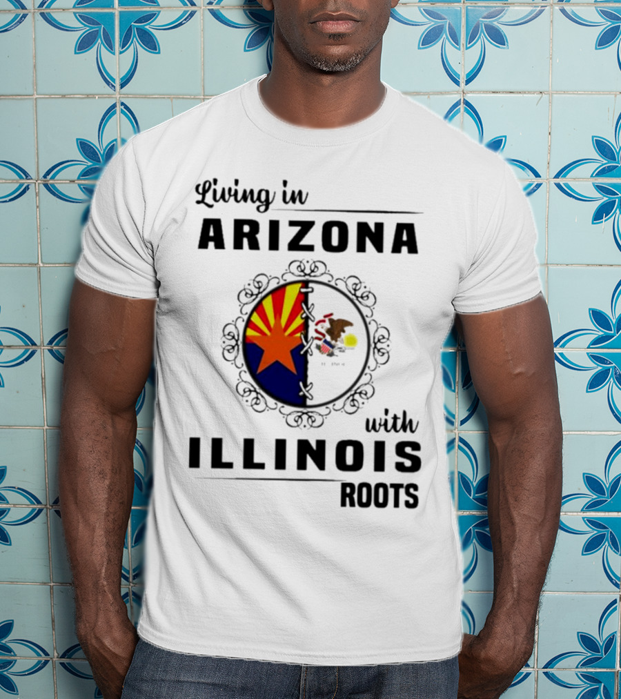 Living In Arizona Embracing Illinois Roots With Flags And Symbols T-Shirt