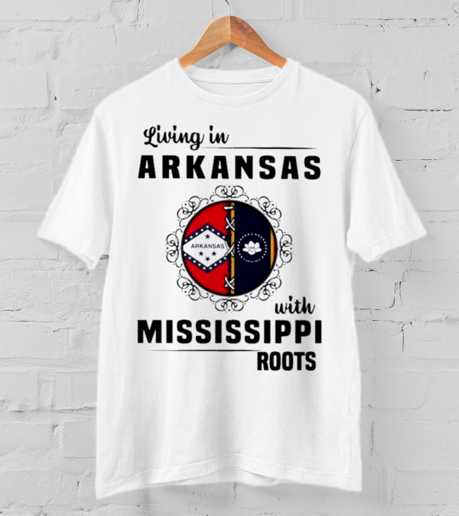 Living In Arkansas Arkansas Mississippi With Mississippi Roots T-Shirt