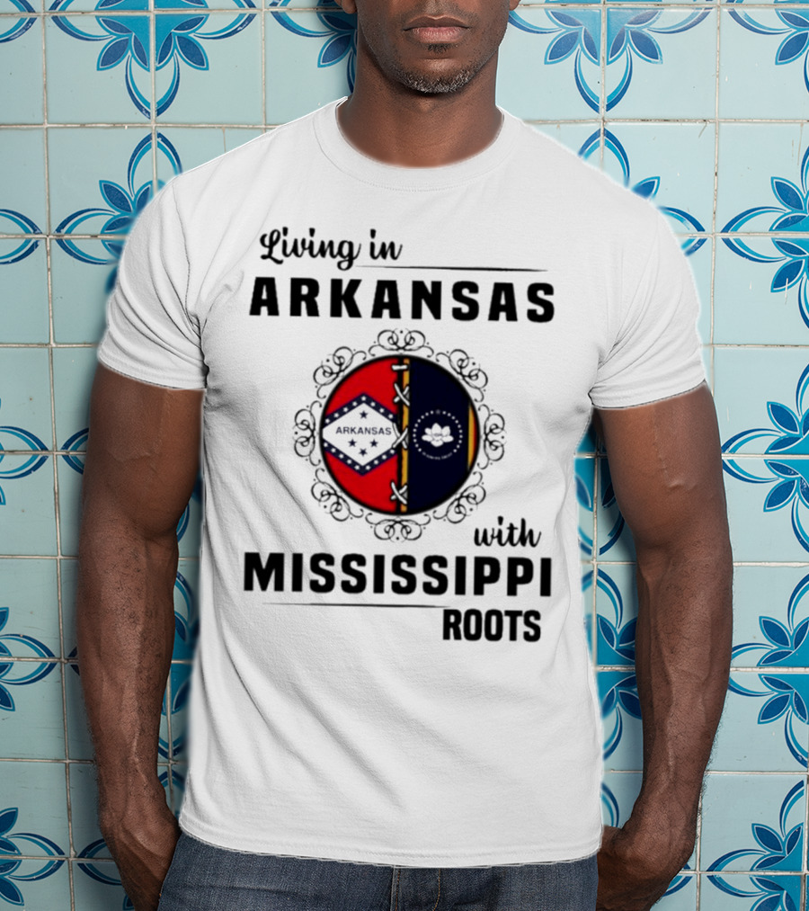 Living In Arkansas Arkansas Mississippi With Mississippi Roots T-Shirt