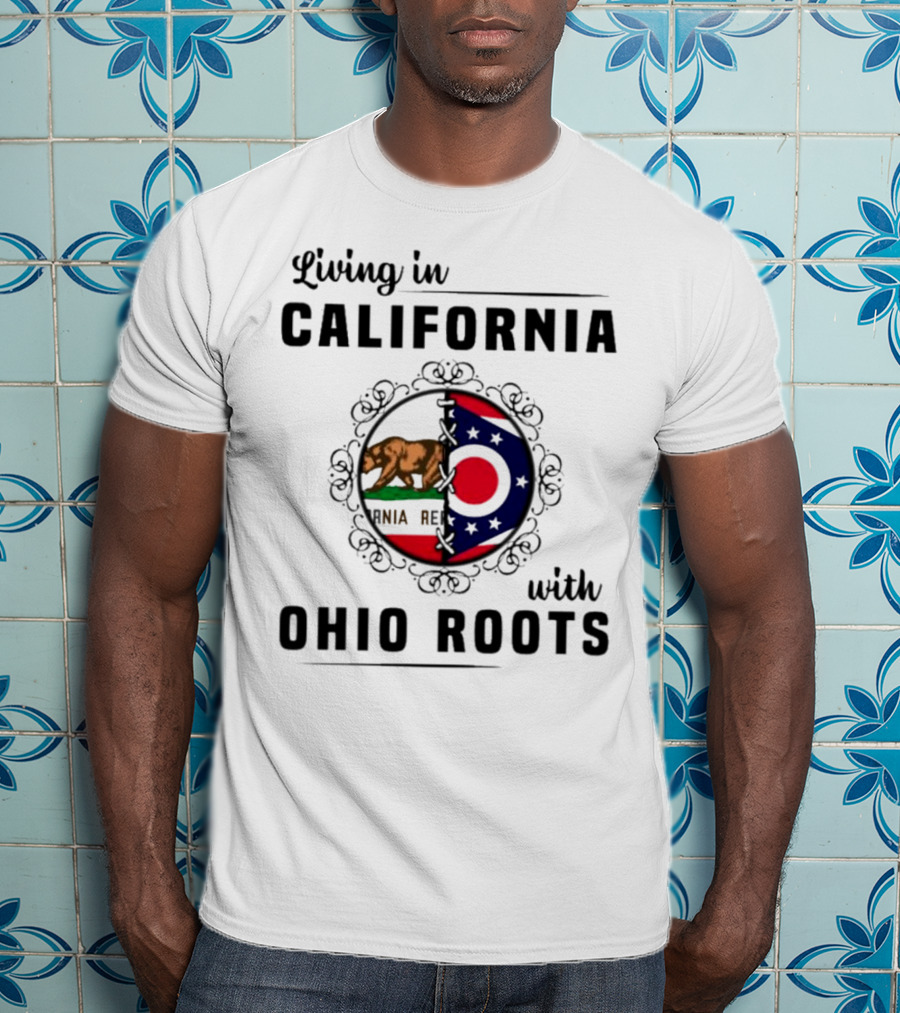 Living In California With Ohio Roots California Republic Ohio Flag Fusion T-Shirt
