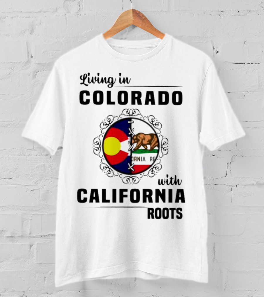 Living In Colorado With California Roots Colorado Flag Bear California Republic T-Shirt