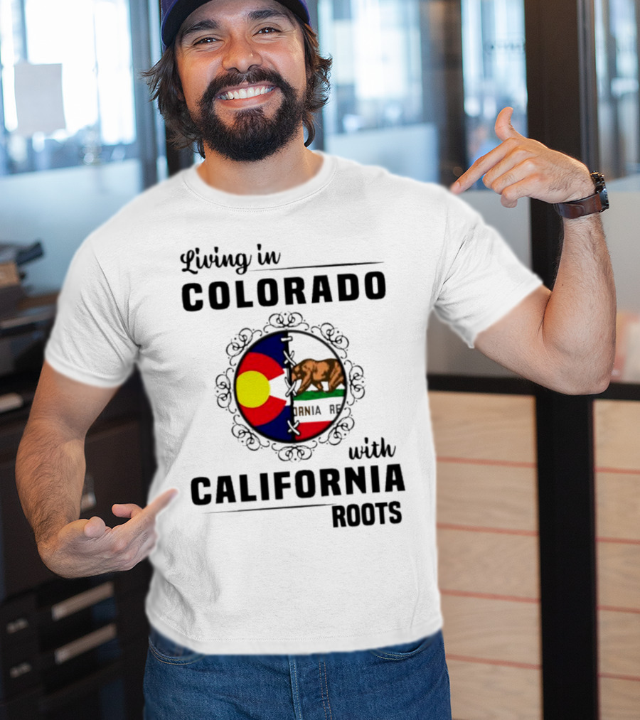 Living In Colorado With California Roots Colorado Flag Bear California Republic T-Shirt