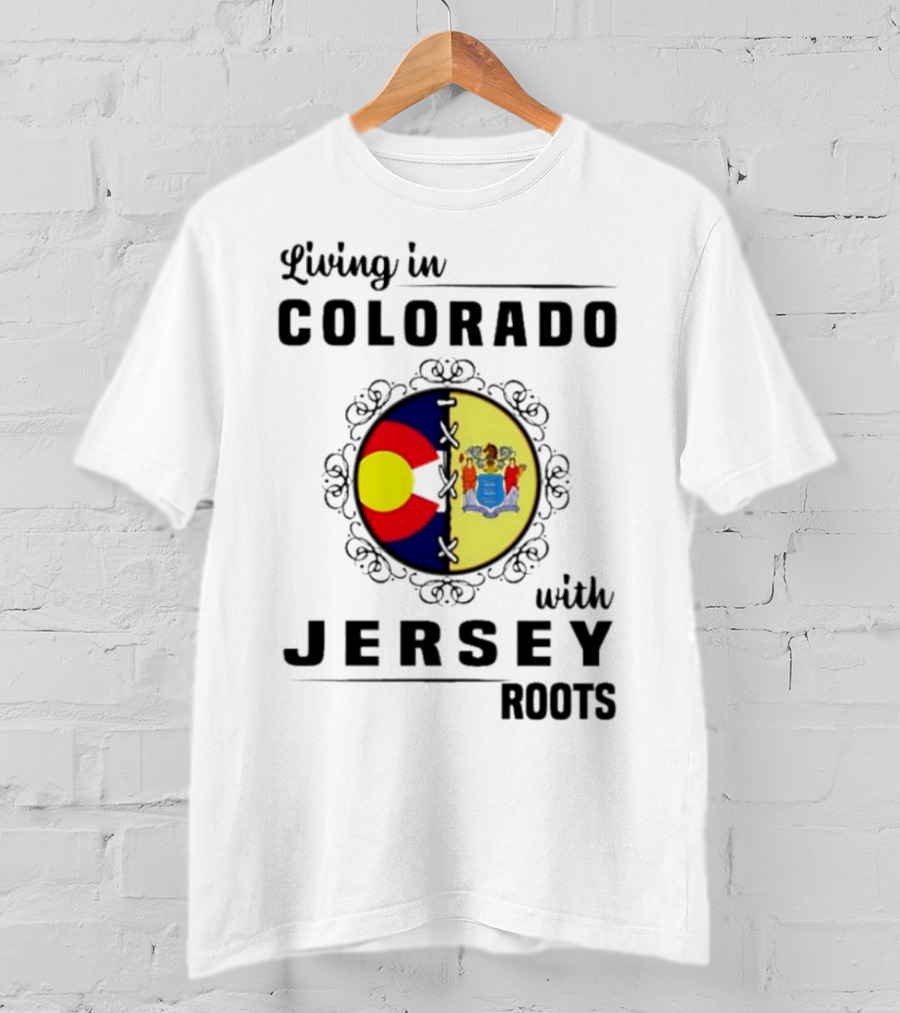 Living In Colorado With Jersey Roots Featuring Colorado And New Jersey Flags T-Shirt