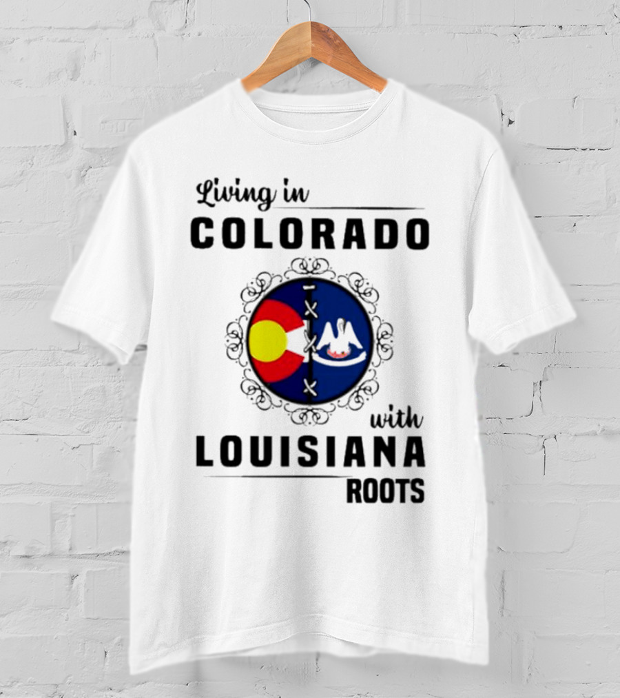 Living In Colorado With Louisiana Roots Iconic Colorado And Louisiana Flag T-Shirt