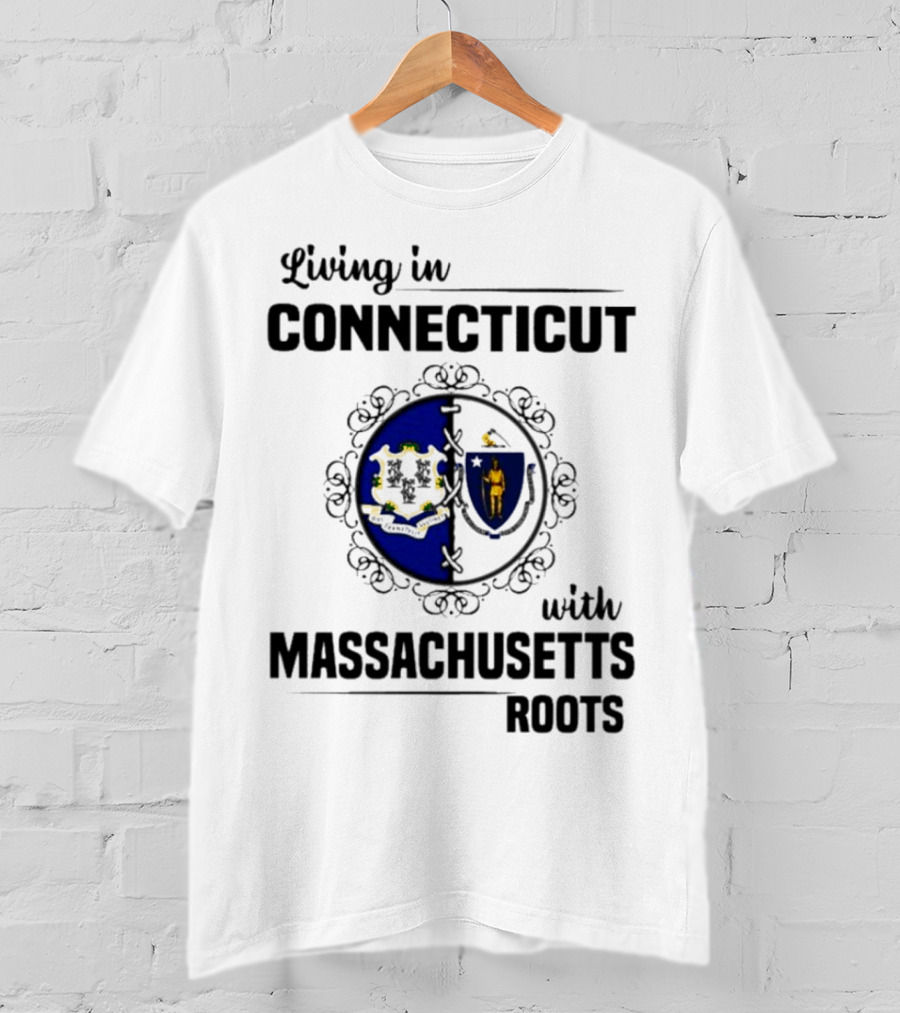 Living In Connecticut With Massachusetts Roots Featuring State Seals T-Shirt
