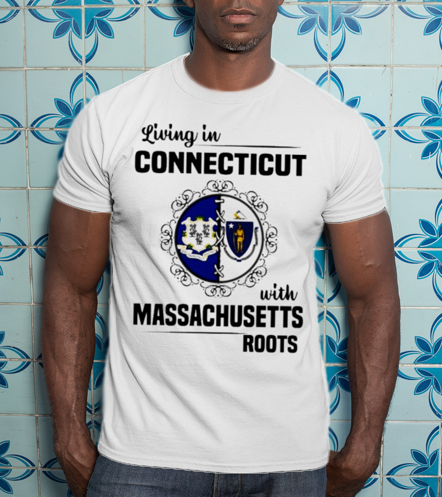 Living In Connecticut With Massachusetts Roots Featuring State Seals T-Shirt