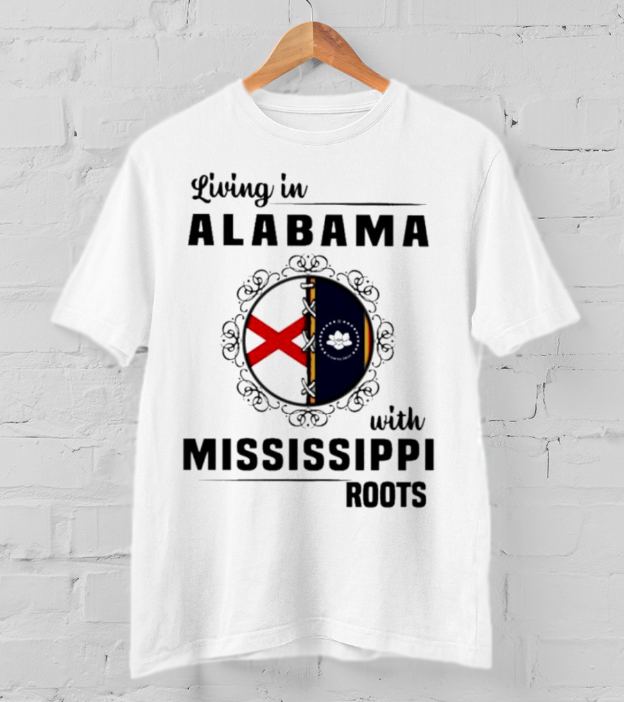 Living In Alabama With Mississippi Roots T-Shirt
