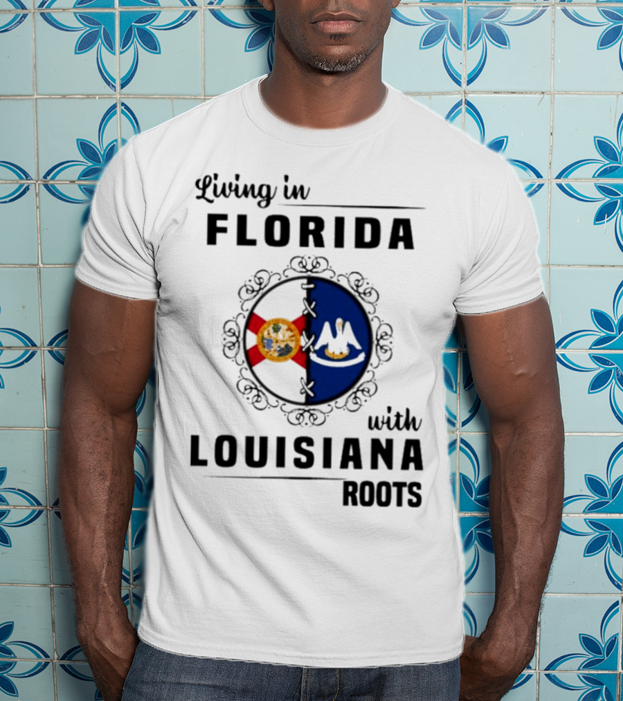Living In Florida With Louisiana Roots State Flags T-Shirt
