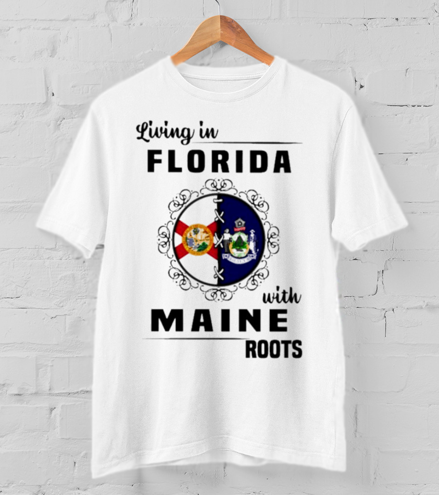 Living In Florida With Maine Roots Florida Maine Flags T-Shirt