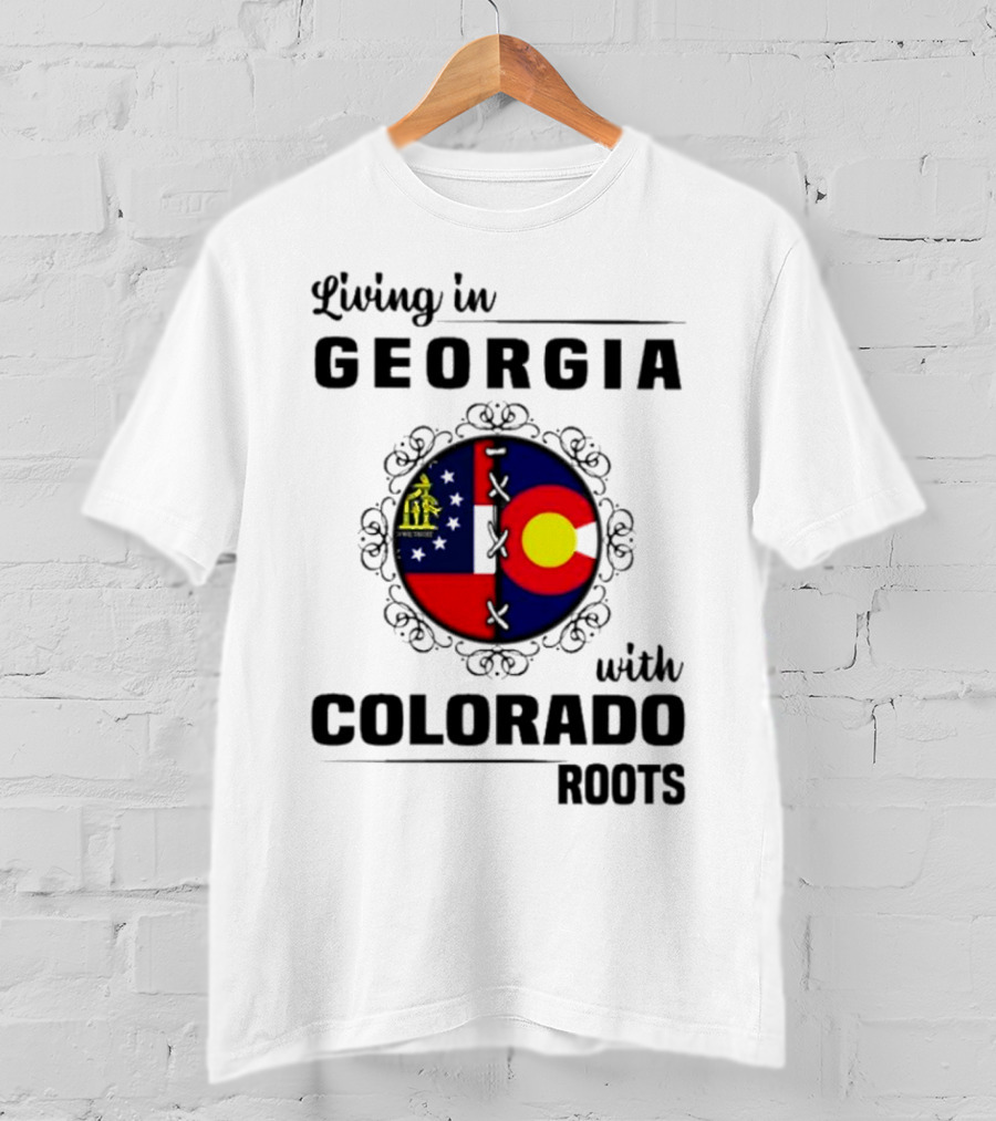 Living In Georgia With Colorado Roots Flag Fusion T-Shirt