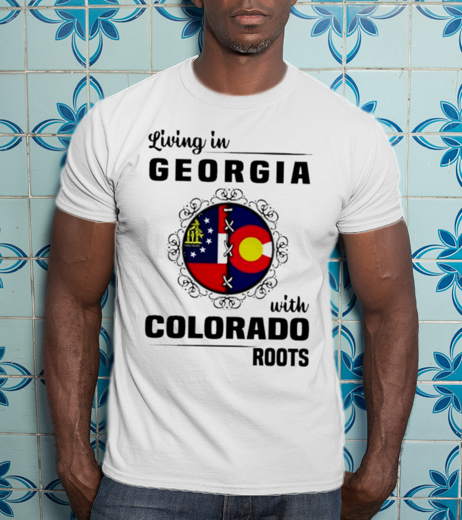 Living In Georgia With Colorado Roots Flag Fusion T-Shirt