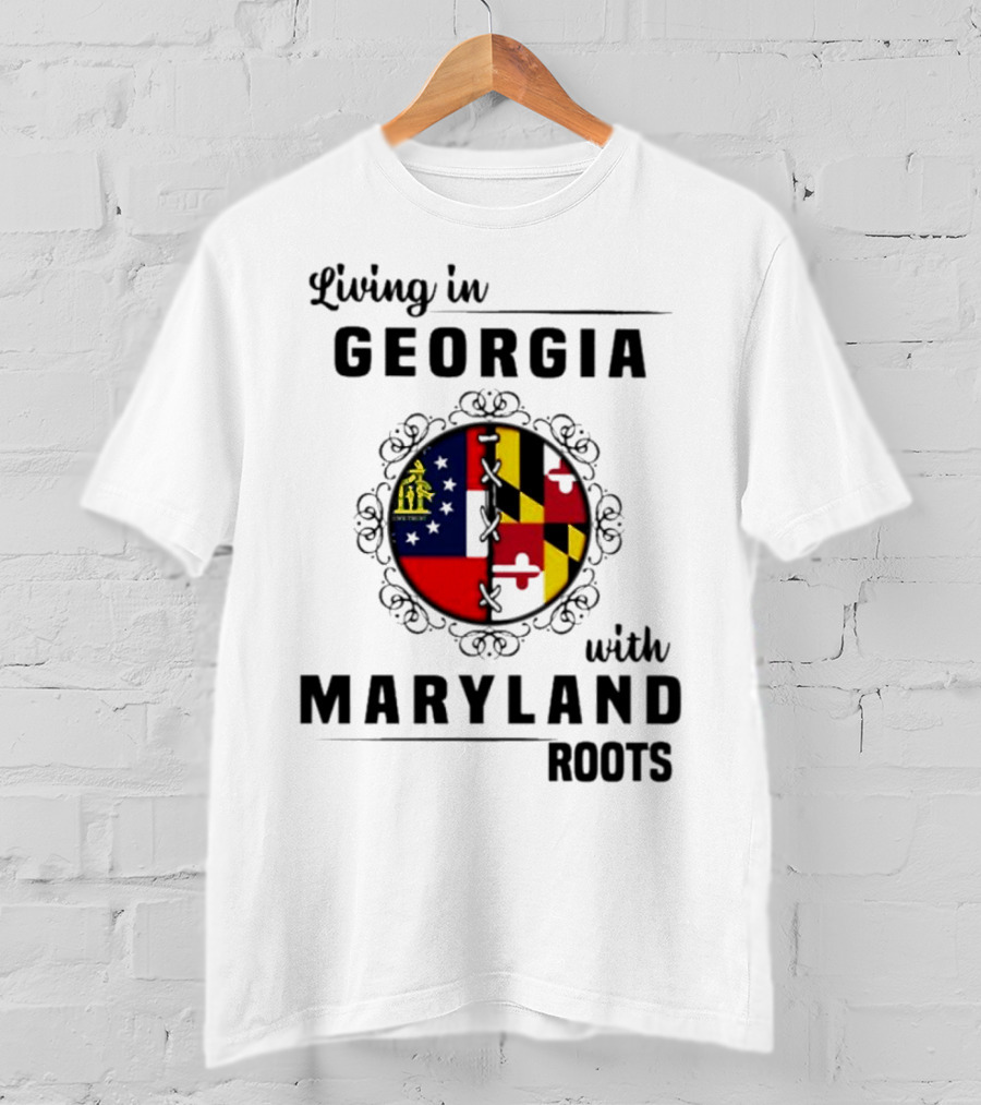 Living In Georgia Embracing Maryland Heritage With United State Themes T-Shirt