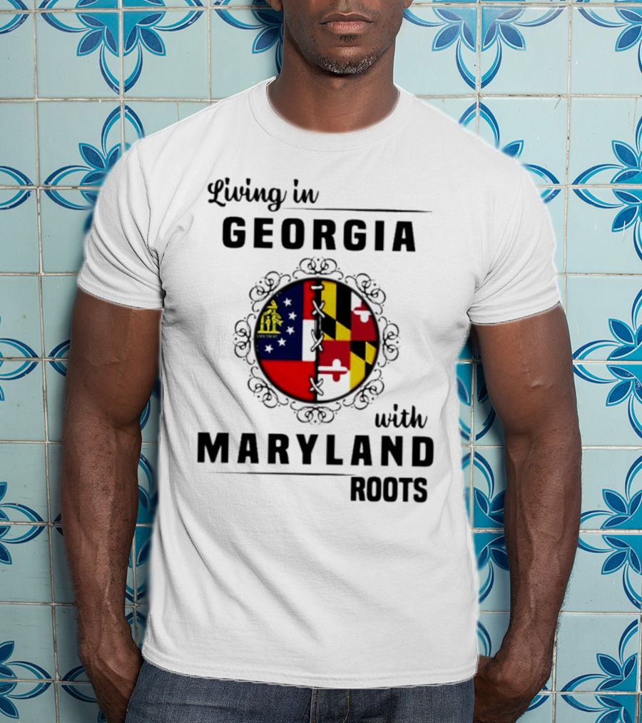 Living In Georgia Embracing Maryland Heritage With United State Themes T-Shirt
