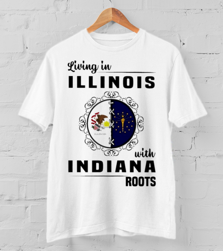 Living In Illinois With Indiana Roots Iconic State Heritage Connection T-Shirt