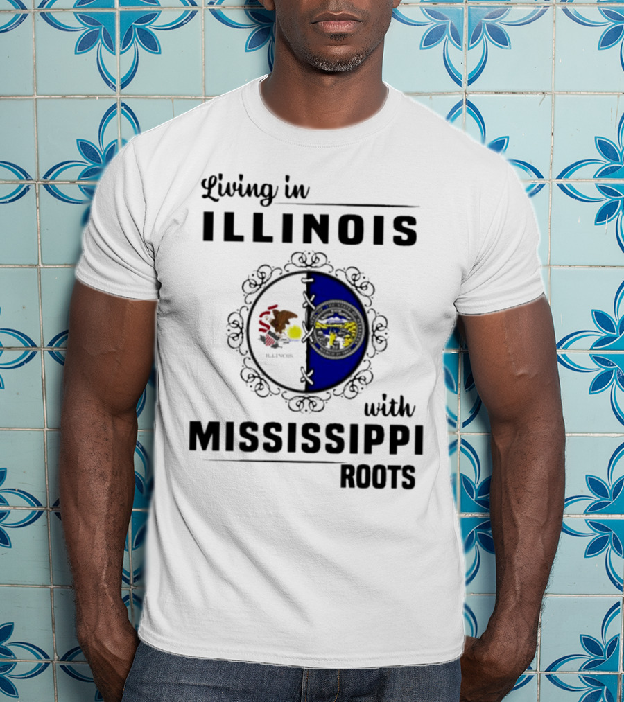 Living In Illinois With Mississippi Roots T-Shirt