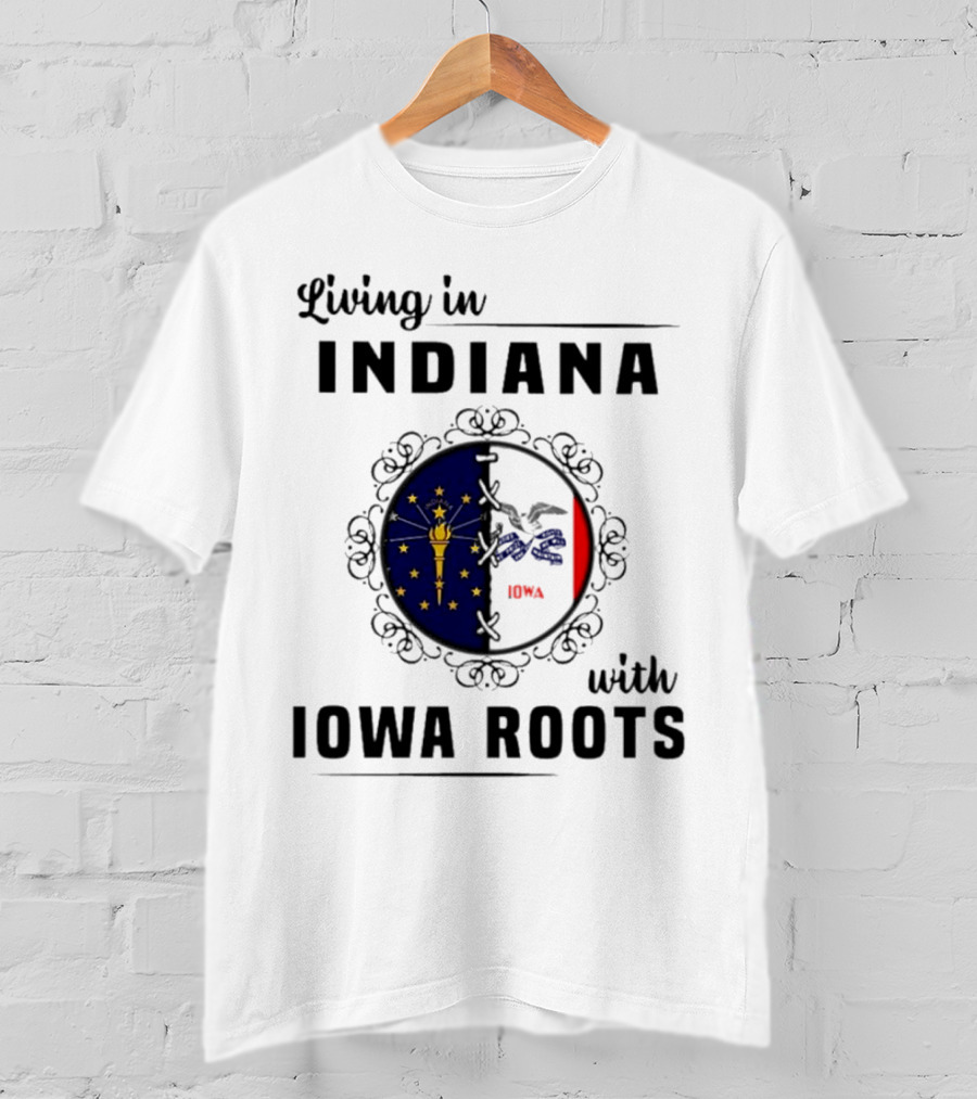 Living In Indiana With Iowa Roots Flag Emblem T-Shirt