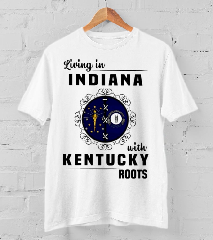 Living In Indiana With Kentucky Roots Indiana Kentucky State Flags T-Shirt