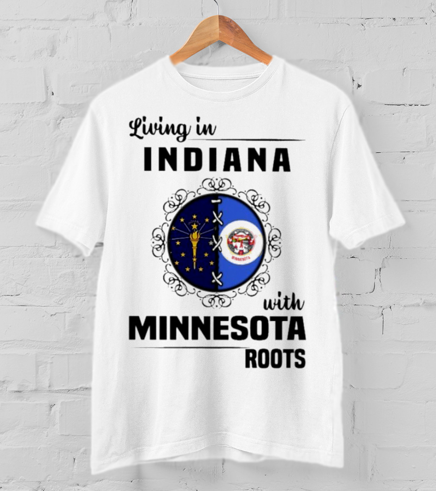 Living In Indiana With Minnesota Roots Flag Emblem T-Shirt