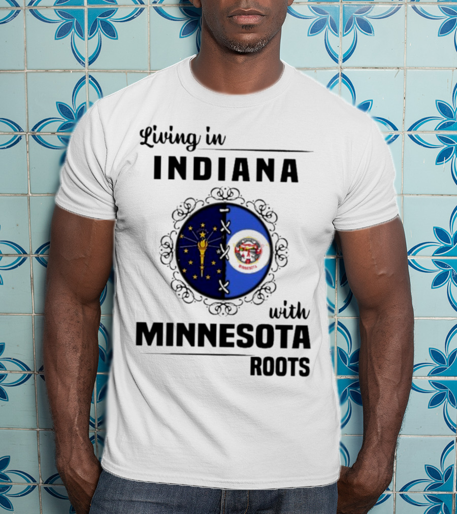 Living In Indiana With Minnesota Roots Flag Emblem T-Shirt