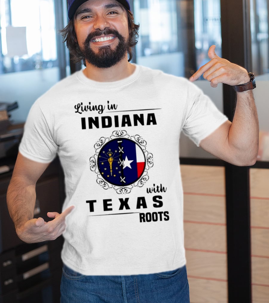 Living In Indiana With Texas Roots State Flag Fusion T-Shirt