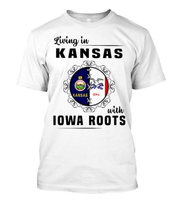 Living In Kansas Proudly Embracing Iowa Roots T-Shirt