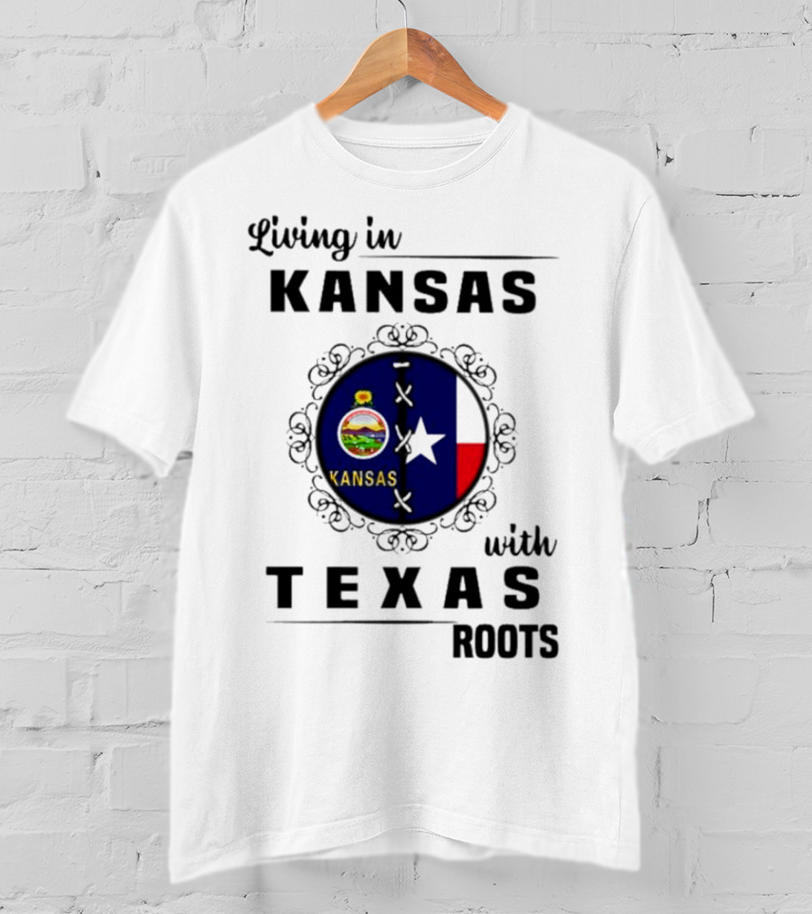 Living In Kansas With Texas Roots With Kansas Seal And Texas Flag T-Shirt