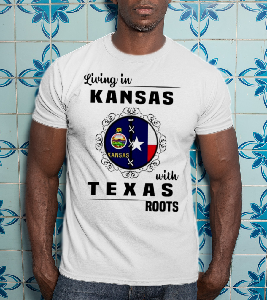 Living In Kansas With Texas Roots With Kansas Seal And Texas Flag T-Shirt