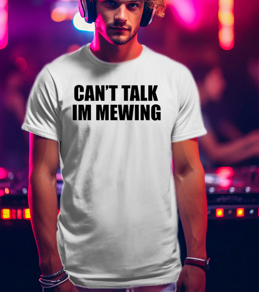 Can't Talk I'm Mewing Men's T-Shirt