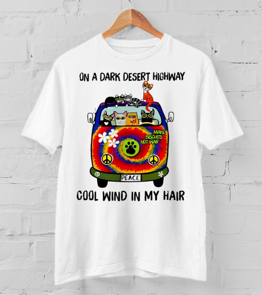 On A Dark Desert Highway Cats Make Biscuits Not War Cool Wind In My Hair Peace Car T-Shirt